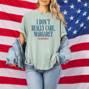 I Don't Really Care Margaret T-Shirt