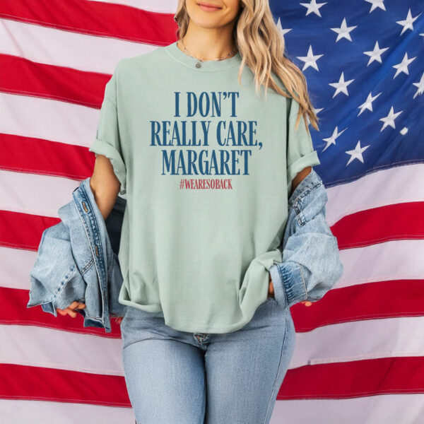 I Don't Really Care Margaret T-Shirt