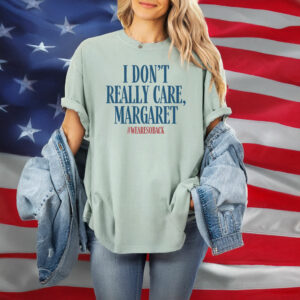 I Don't Really Care Margaret T-Shirt