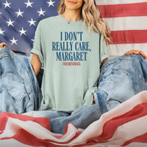 I Don't Really Care Margaret T-Shirt