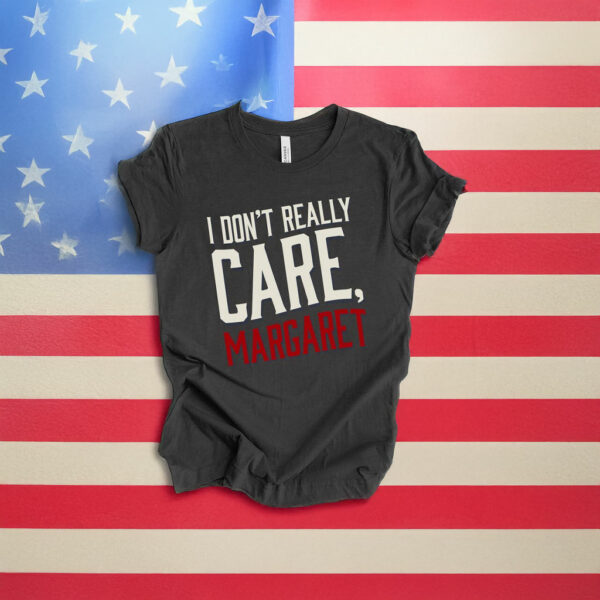 I Don't Really Care Margaret VP JD Vance Quote Shirt