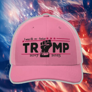 I Was There - Twice - Trump 2017 - 2025 Hat