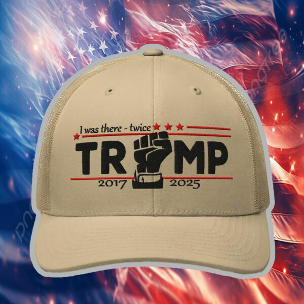 I Was There - Twice - Trump 2017 - 2025 Hat