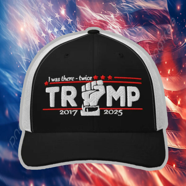 I Was There - Twice - Trump 2017 - 2025 Hat