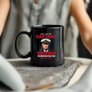 Just Call Me Captain Trump Inauguration Day Jan 20, 2025 Mug