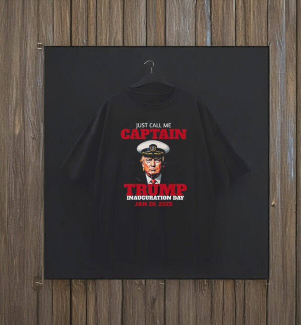 Just Call Me Captain Trump Inauguration Day Jan 20, 2025 T-Shirt