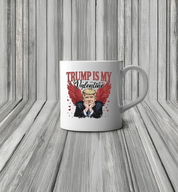 President Trump Is My Valentine Valentine's Day Mug