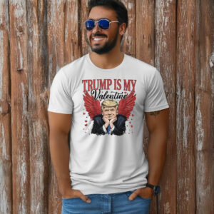 President Trump Is My Valentine Valentine's Day T-Shirt