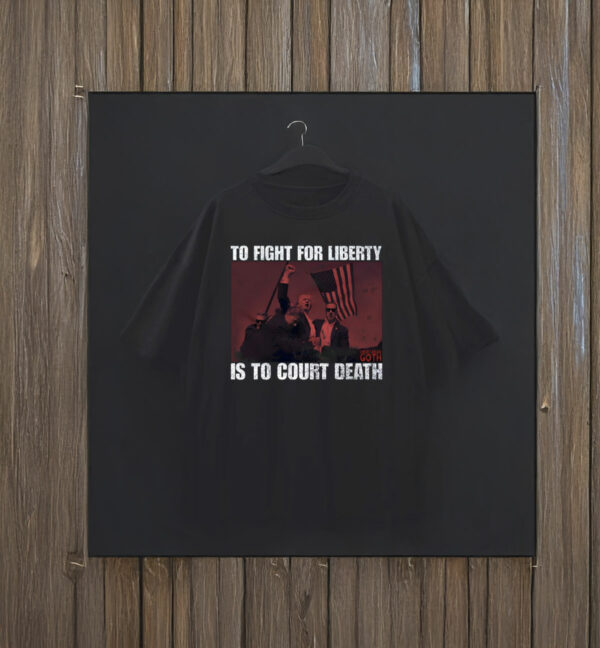 To Fight For Liberty Goth Is To Court Death T-Shirt