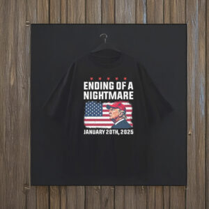 Trump Ending Of A Nightmare January 20th 2025 T-Shirt