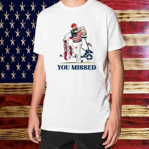 Trump Golf You Missed 2025 T-Shirt