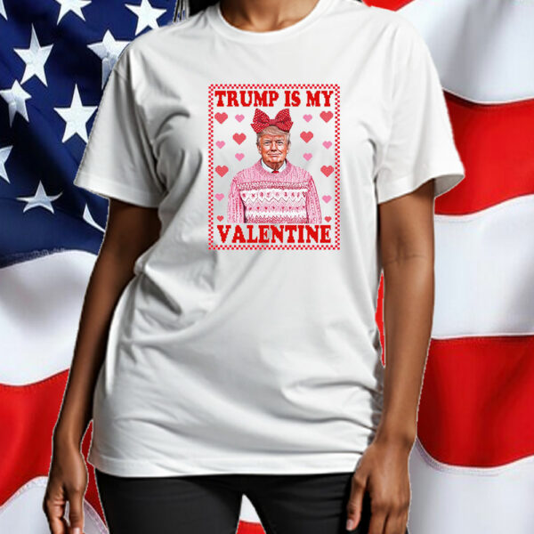 Trump Heart, Trump Is My Valentine T-Shirt