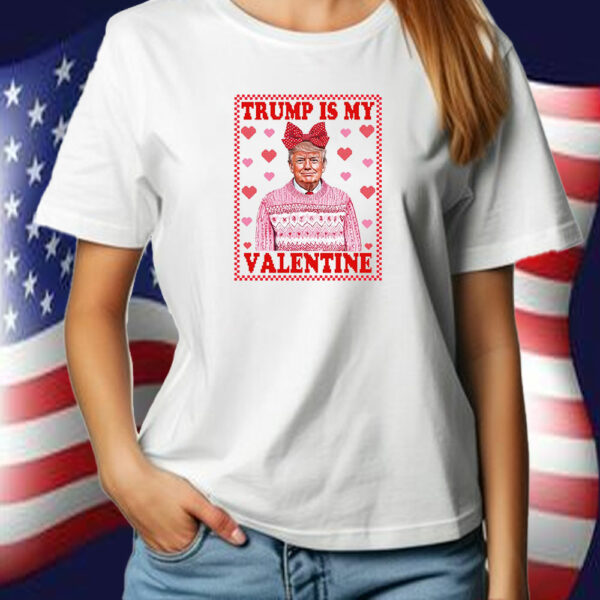 Trump Heart, Trump Is My Valentine T-Shirt