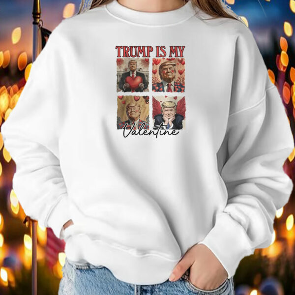 Trump Is My Valentine Trump Valentine’s Day Political T-Shirt