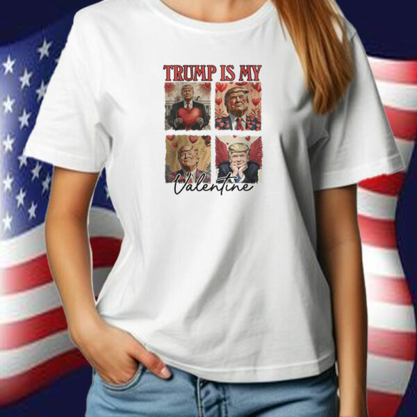 Trump Is My Valentine Trump Valentine’s Day Political T-Shirt