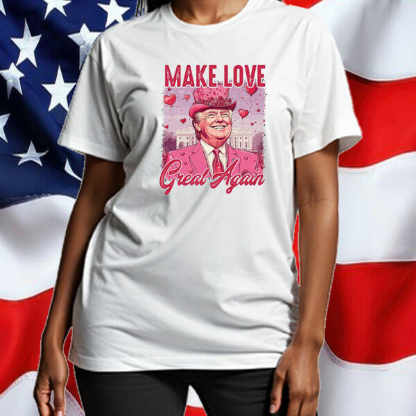 Trump MAGA Valentine, Make Love Great Again T-Shirt