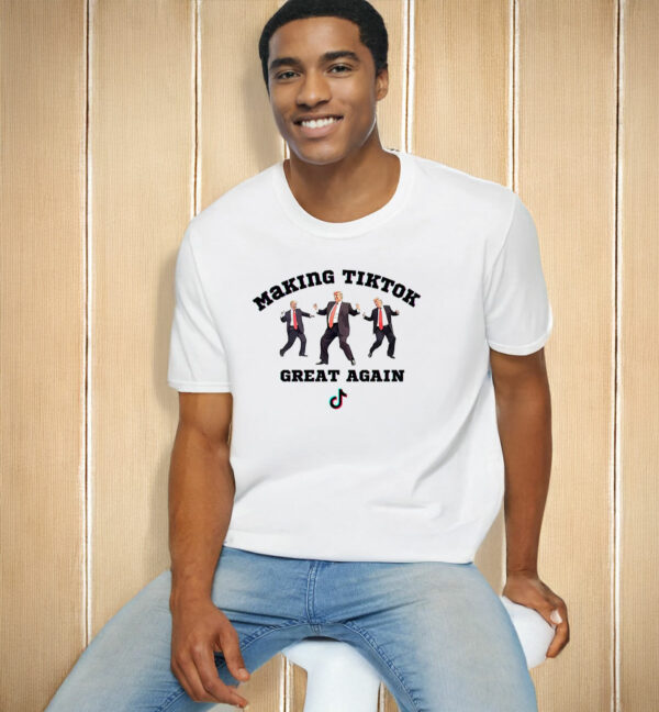 Trump Making Tiktok Great Again T-Shirt