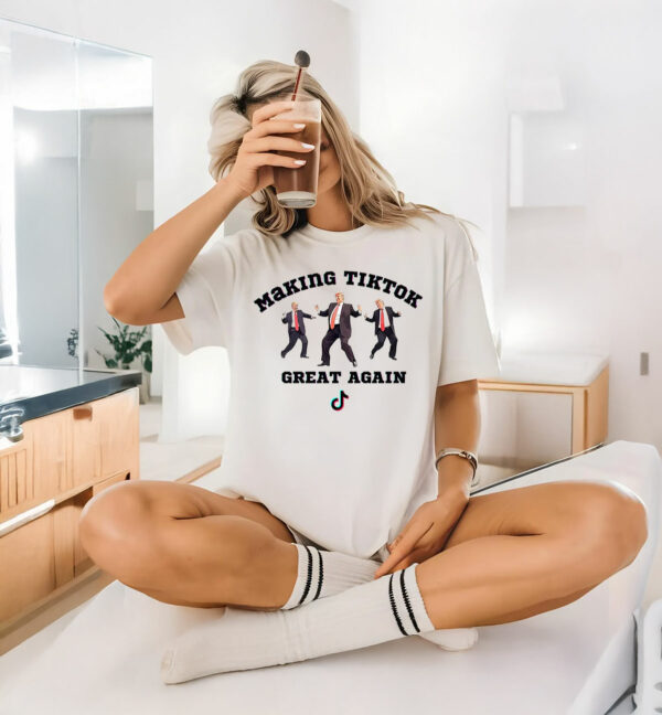 Trump Making Tiktok Great Again T-Shirt