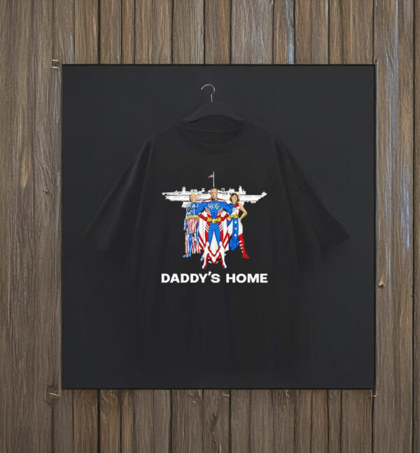 Trump Superheros daddy’s home T-Shirt