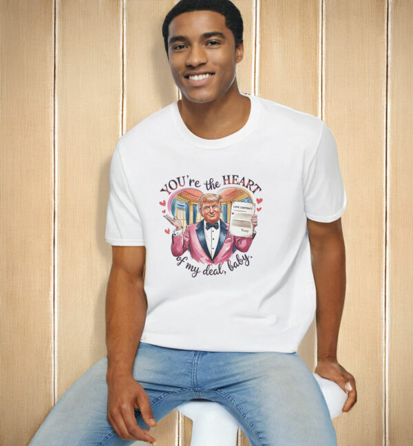 Trump Valentine "You're the Heart of my Deal, Baby" T-Shirt