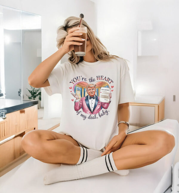 Trump Valentine "You're the Heart of my Deal, Baby" T-Shirt