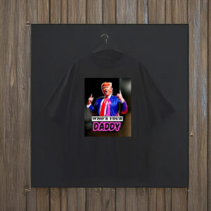 Trump Who’s Your Daddy 2025 T-Shirt