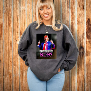 Trump Who’s Your Daddy 2025 T-Shirt