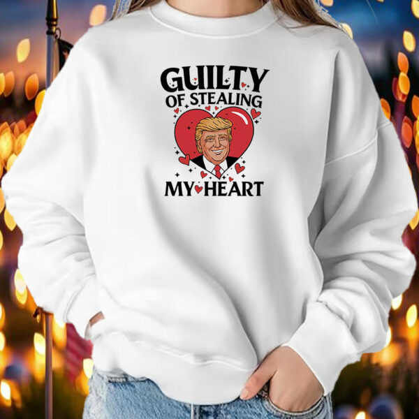 Trump guilty of stealing my heart Valentine T-Shirt