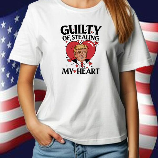 Trump guilty of stealing my heart Valentine T-Shirt