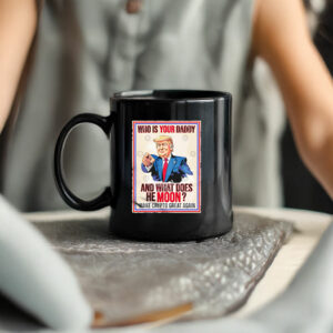 Trump who is youir daddy and what does he moon make crypto great again Mug