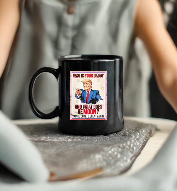 Trump who is youir daddy and what does he moon make crypto great again Mug