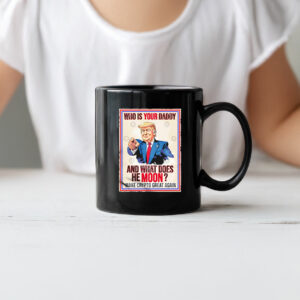 Trump who is youir daddy and what does he moon make crypto great again Mug