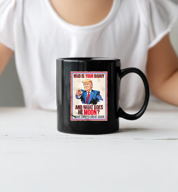 Trump who is youir daddy and what does he moon make crypto great again Mug