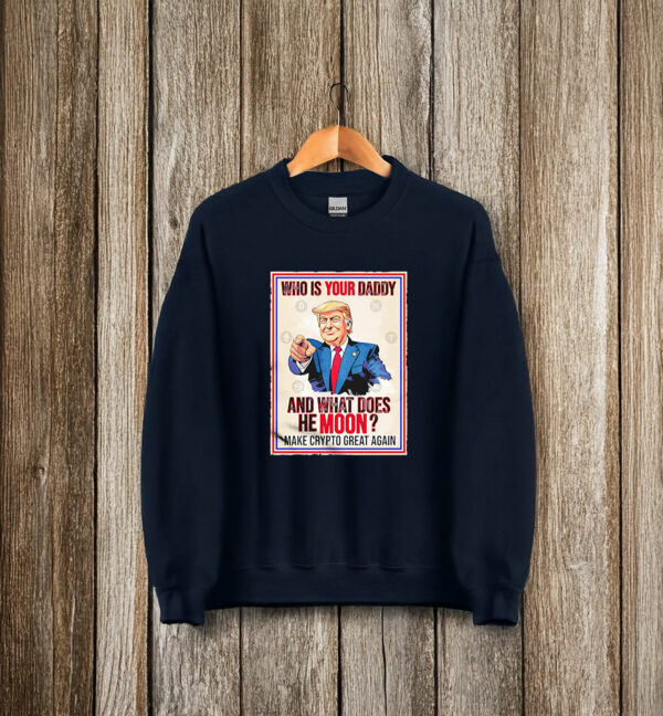 Trump who is youir daddy and what does he moon make crypto great again T-Shirt