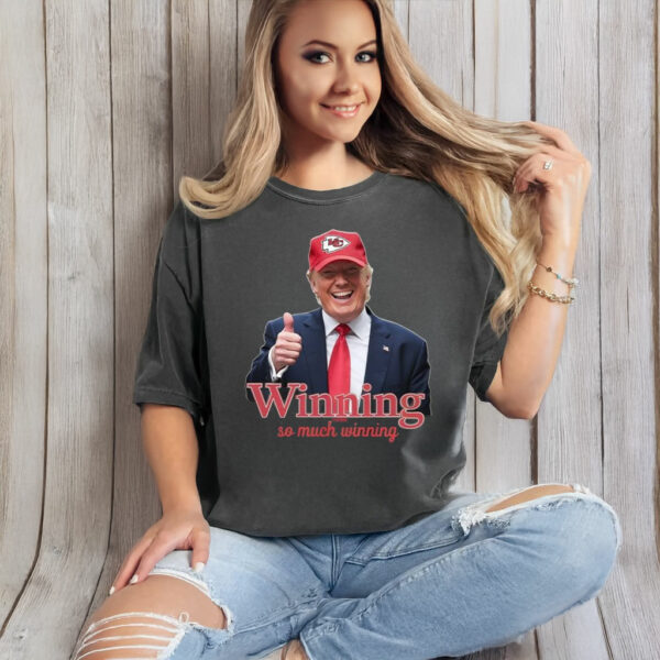 Winning So Much Winning Trump Kc Chiefs T-Shirt