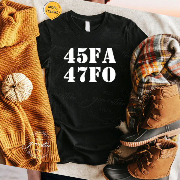 45 47 FA FO Donald Trump shirt