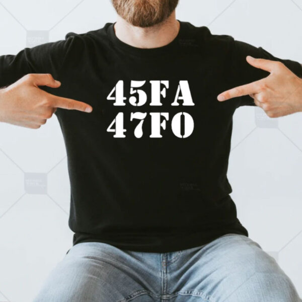 45 47 FA FO Donald Trump shirt