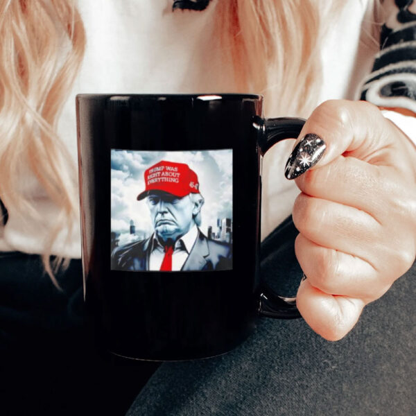 45-47 with Trump was right about everything hat Mug