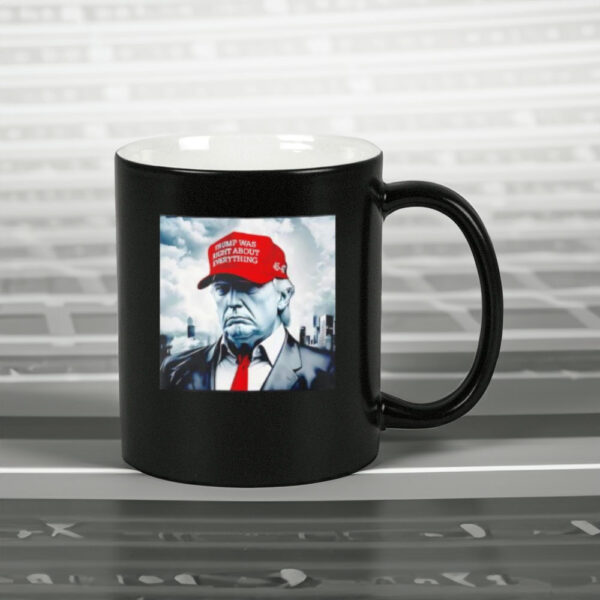 45-47 with Trump was right about everything hat Mug