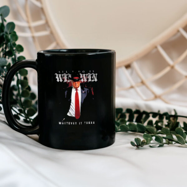 Donald Trump all I do is win win whatever is takes Mug