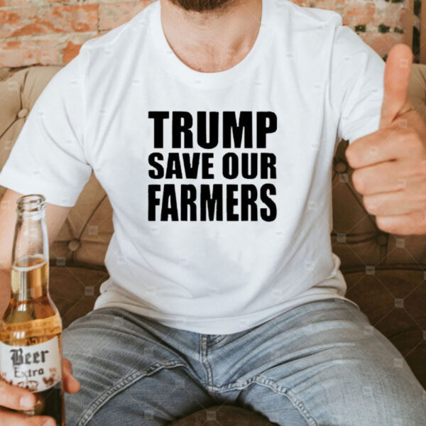 Funny Trump Save Our Farmers 2025 T-Shirt