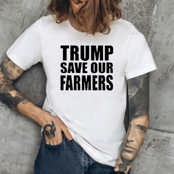 Funny Trump Save Our Farmers 2025 T-Shirt