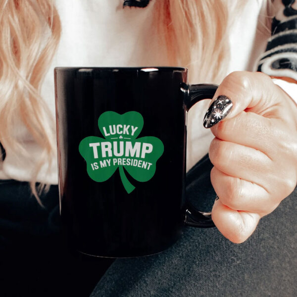 Good St Patrick’s Day Lucky Trump Is My President Shamrock Mug