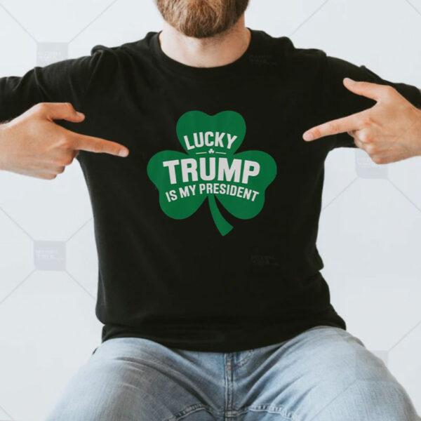 Good St Patrick’s Day Lucky Trump Is My President Shamrock T-Shirt