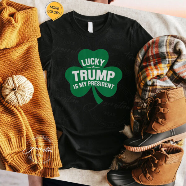 Good St Patrick’s Day Lucky Trump Is My President Shamrock T-Shirt