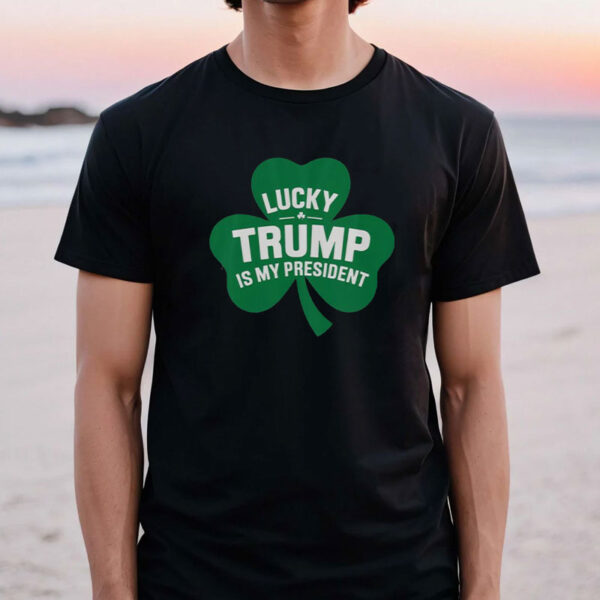 Good St Patrick’s Day Lucky Trump Is My President Shamrock T-Shirt