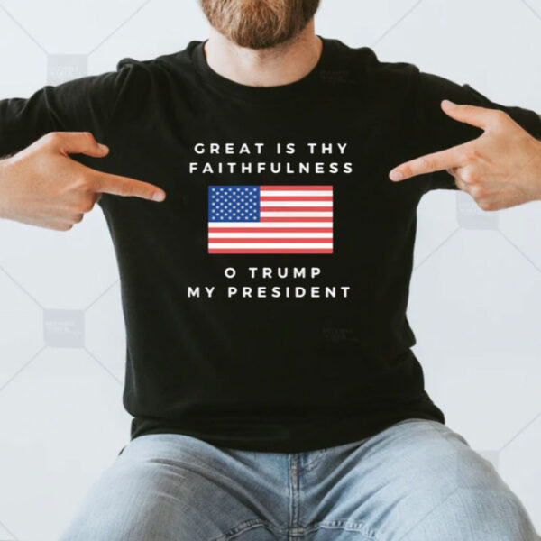 Great is Thy Faithfulness Trump Shirt