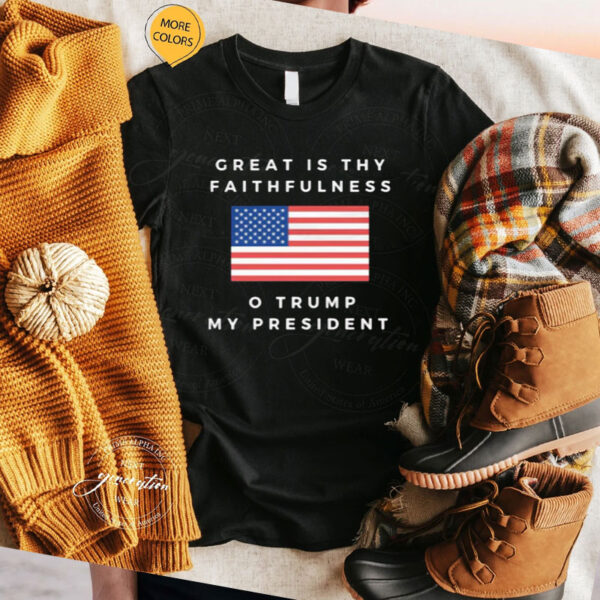 Great is Thy Faithfulness Trump Shirt