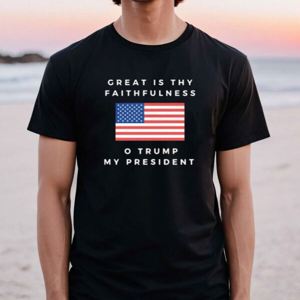 Great is Thy Faithfulness Trump Shirt