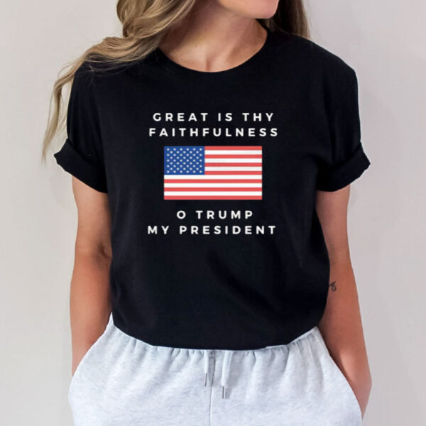 Great is Thy Faithfulness Trump Shirt